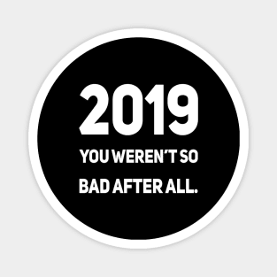 2019 You Weren't So Bad After All | Sarcastic shirt Magnet